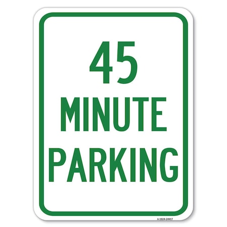 Signmission 45 Minute Parking Heavy-Gauge Aluminum Rust Proof Parking Sign, 18" x 24", A-1824-24417 A-1824-24417